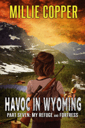 My Refuge and Fortress: Havoc in Wyoming, Part 7 America's New Apocalypse
