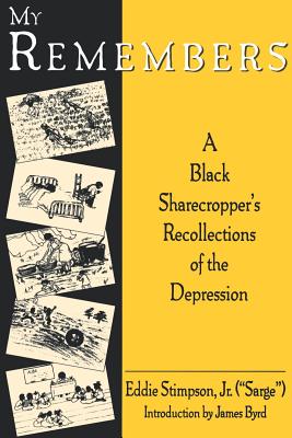 My Remembers: A Black Sharecropper's Recollections of the Depression - Stimpson, Eddie, and Byrd, James (Introduction by)