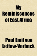 My Reminiscences of East Africa - Lettow-Vorbeck, Paul Emil Von