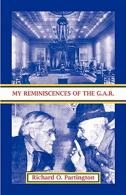 My Reminiscences of the G.A.R. - Partington, Richard O