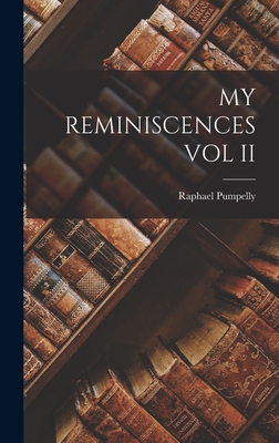 My Reminiscences Vol II - Pumpelly, Raphael