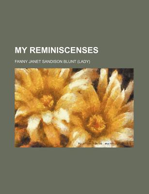 My Reminiscenses - Blunt, Fanny Janet Sandison