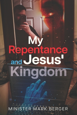 My Repentance and Jesus' Kingdom - Berger, Mark