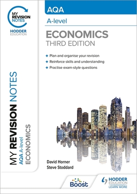 My Revision Notes: AQA A Level Economics Third Edition - Horner, David, and Stoddard, Steve