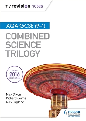 My Revision Notes: AQA GCSE (9-1) Combined Science Trilogy - Dixon, Nick, and England, Nick, and Grime, Richard