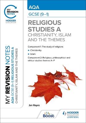My Revision Notes: AQA GCSE (9-1) Religious Studies Specification A Christianity, Islam and the Religious, Philosophical and Ethical Themes - Hayes, Jan