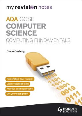 My Revision Notes Aqa GCSE Computer Science Computing Fundamentals - Cushing, Steve