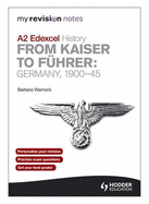 My Revision Notes Edexcel A2 History: from Kaiser to Fuhrer: Germany 1900-45