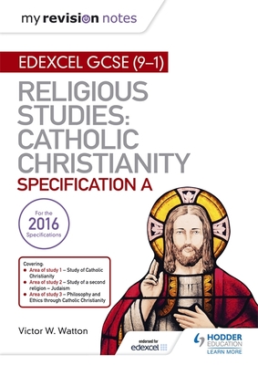 My Revision Notes Edexcel Religious Studies for GCSE (9-1): Catholic Christianity (Specification A): Faith and Practice in the 21st Century - Watton, Victor W.