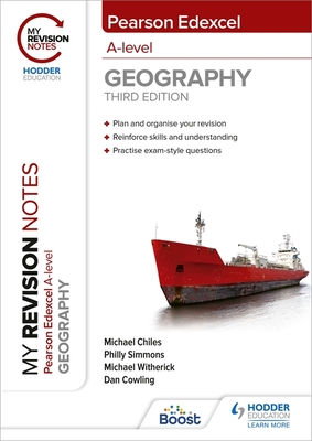 My Revision Notes: Pearson Edexcel A level Geography: Third Edition - Witherick, Michael, and Cowling, Dan, and Chiles, Michael