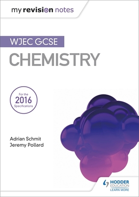 My Revision Notes: WJEC GCSE Chemistry - Schmit, Adrian, and Pollard, Jeremy