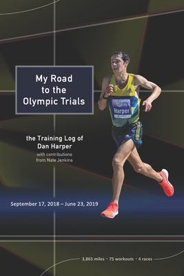 My Road to the Olympic Trials: the Training Log of Dan Harper - Jenkins, Nate (Contributions by), and Mahon, Terrence (Foreword by), and Harper, Dan
