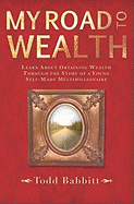 My Road to Wealth: Learn about Obtaining Wealth Through the Story of a Young Self-Made Multimillionaire