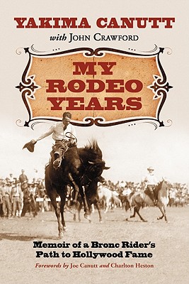 My Rodeo Years: Memoir of a Bronc Rider's Path to Hollywood Fame - Canutt, Yakima, and Crawford, John