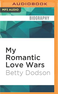 My Romantic Love Wars: A Sexual Memoir - Dodson, Betty, PH D, and Rosenblat, Barbara (Read by)