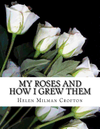 My Roses and How I Grew Them