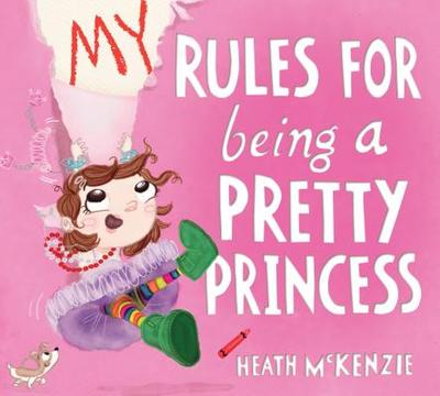 My Rules for Being a Pretty Princess - McKenzie, Heath
