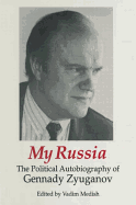 My Russia: The Political Autobiography of Gennady Zyuganov: The Political Autobiography of Gennady Zyuganov