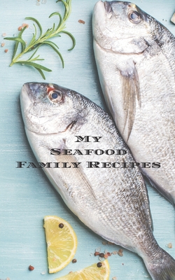 My Seafood Family Cookbook: An easy way to create your very own seafood family recipe cookbook with your favorite recipes an 5"x8" 100 writable pages, includes index. Makes a great gift for yourself, creative seafood cooks, relatives and your friends! - Serpe, Andrew