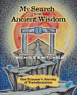 My Search for Ancient Wisdom: One Prisoner's Journey of Transformation