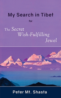 My Search in Tibet for the Secret Wish-Fulfilling Jewel - Mt Shasta, Peter