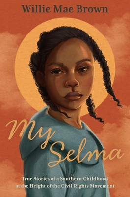 My Selma: True Stories of a Southern Childhood at the Height of the Civil Rights Movement - Brown, Willie Mae