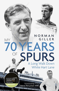 My Seventy Years of Spurs: A Long Walk Down White Hart Memory Lane