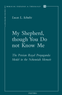 My Shepherd, Though You Do Not Know Me: The Persian Royal Propaganda Model in the Nehemiah Memoir