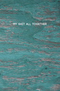 My Shit All Together: Funny College Ruled Composition Notebook w/ Blue Green Paint Color on Wood Background Design Gift