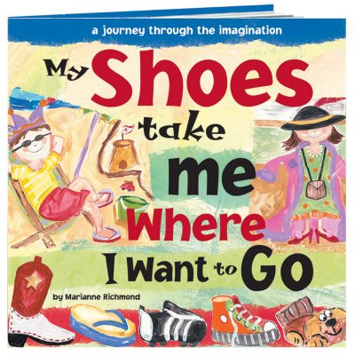 My Shoes Take Me Where I Want to Go: A Journey Through the Imagination - Richmond, Marianne R
