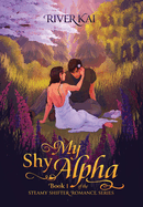 My Shy Alpha: Book 1 of the Steamy Shifter Romance Series