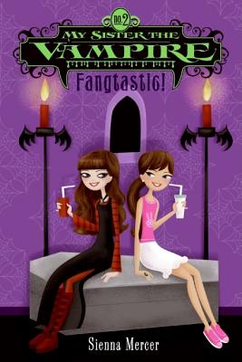 My Sister the Vampire #2: Fangtastic! - Mercer, Sienna