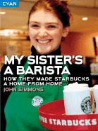 My Sister's a Barista: How They Made Starbucks a Home Away from Home