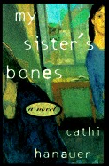 My Sister's Bones - Hanauer, Cathi