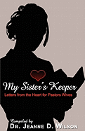 My Sisters Keeper: Letters from the Heart for Pastors Wives