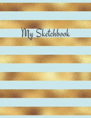 My Sketchbook: Sketch Your Artistic Ideas. Create Your Own Designs. Draw Your Inspirations. - The Prints You Want