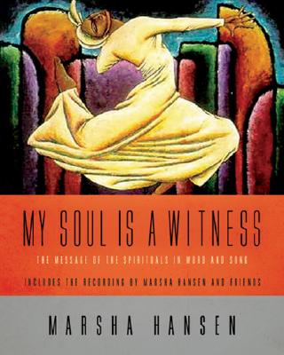 My Soul Is a Witness: The Message of the Spirituals in Word and Song - Hansen, Marsha