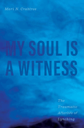 My Soul Is a Witness: The Traumatic Afterlife of Lynching