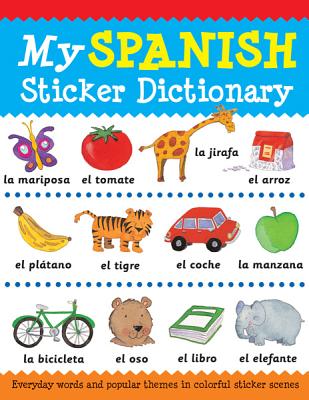 My Spanish Sticker Dictionary: Everyday Words and Popular Themes in Colorful Sticker Scenes - Bruzzone, Catherine, and Millar, Louise