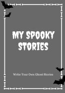 My Spooky Stories: Write Your Own Ghost Stories, 100 Pages, Graveyard Gray