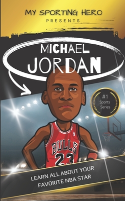 My Sporting Hero: Michael Jordan: Learn all about your favorite NBA star - Green, Rob