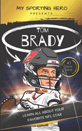 My Sporting Hero: Tom Brady: Learn all about your favorite NFL star
