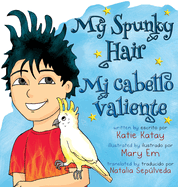 My Spunky Hair - Mi cabello valiente: English-Spanish bilingual edition - edici?n biling?e ingl?s-espao