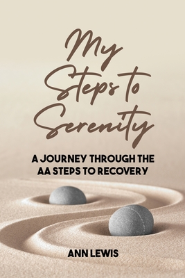 My Steps to Serenity: A Journey Through the AA Steps to Recovery - Lewis, Ann