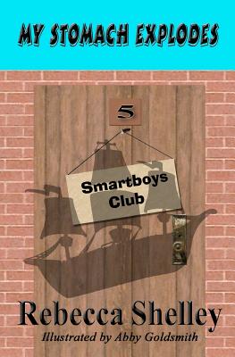 My Stomach Explodes: The Smartboys Club Book 5 - Shelley, Rebecca