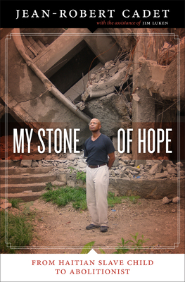 My Stone of Hope: From Haitian Slave Child to Abolitionist - Cadet, Jean-Robert, and Luken, Jim