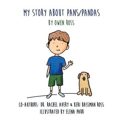 My Story About PANS/PANDAS by Owen Ross - Ross, Keri Bassman, and Ross, Owen, and Avery, Rachel