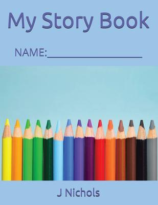 My Story Book: Name: ____________________ - Nichols, J