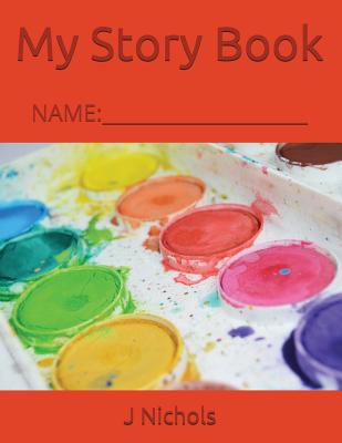 My Story Book: Name: ____________________ - Nichols, J