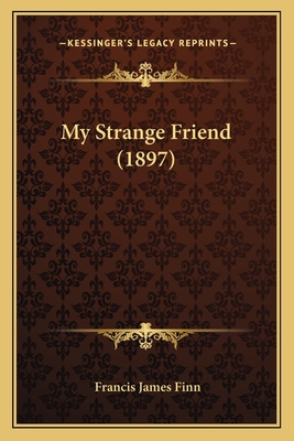 My Strange Friend (1897) - Finn, Francis James